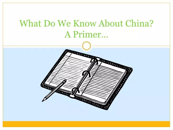 what do we know a bout china a primer