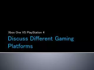 Discuss Different Gaming Platforms