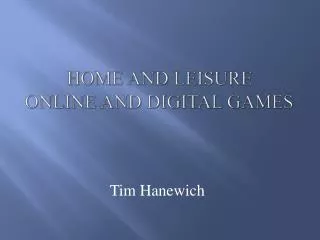 Home and Leisure Online and Digital Games