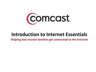 Introduction to Internet Essentials Helping low income families get connected to the Internet