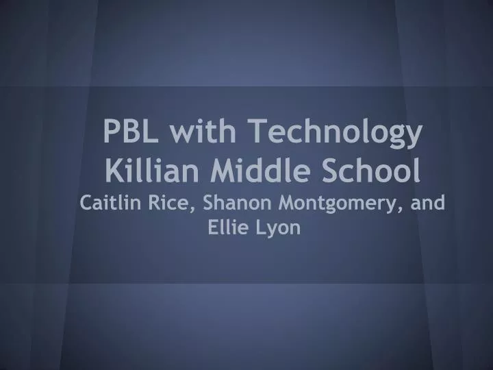 pbl with technology killian middle school caitlin rice shanon montgomery and ellie lyon
