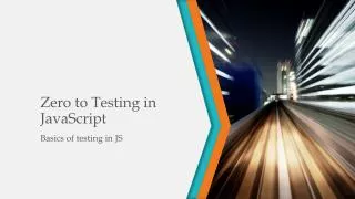 Zero to Testing in JavaScript