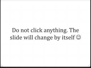Do not click anything. The slide will change by itself ?