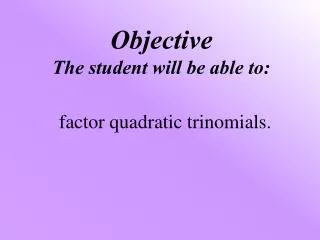 Objective The student will be able to: