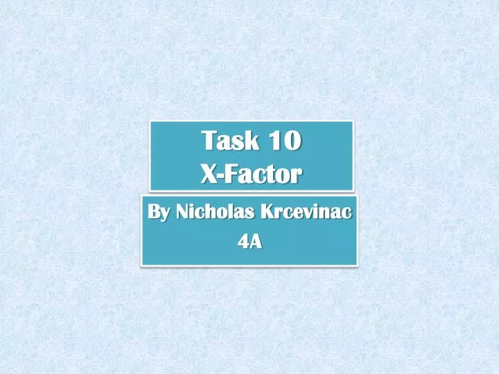 task 10 x factor