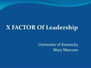 X FACTOR Of Leadership University of Kentucky Mary Marcum