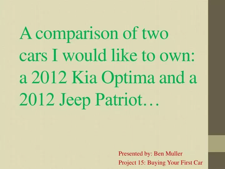 a comparison of two cars i would like to own a 2012 kia optima and a 2012 jeep patriot