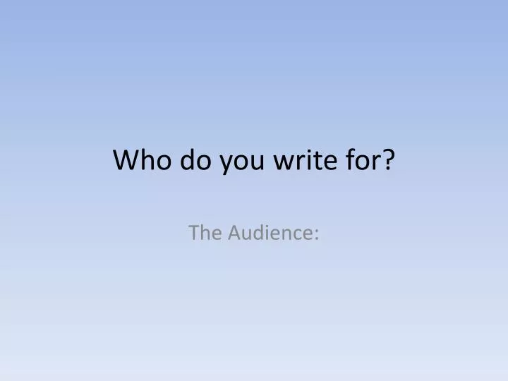 who do you write for