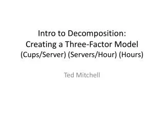 Intro to Decomposition: Creating a Three-Factor Model (Cups/Server) (Servers/Hour) (Hours)