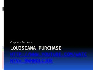 Louisiana Purchase http://www.youtube.com/watch?v=_ 9wh0oLcjOE
