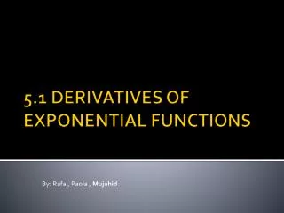 5.1 DERIVATIVES OF EXPONENTIAL FUNCTIONS