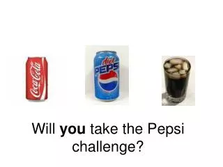 Will you take the Pepsi challenge?