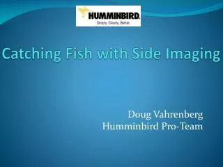 Catching Fish with Side Imaging