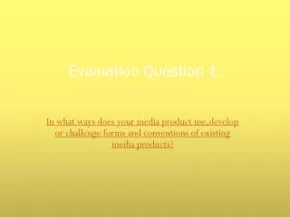 Evaluation Question 1.