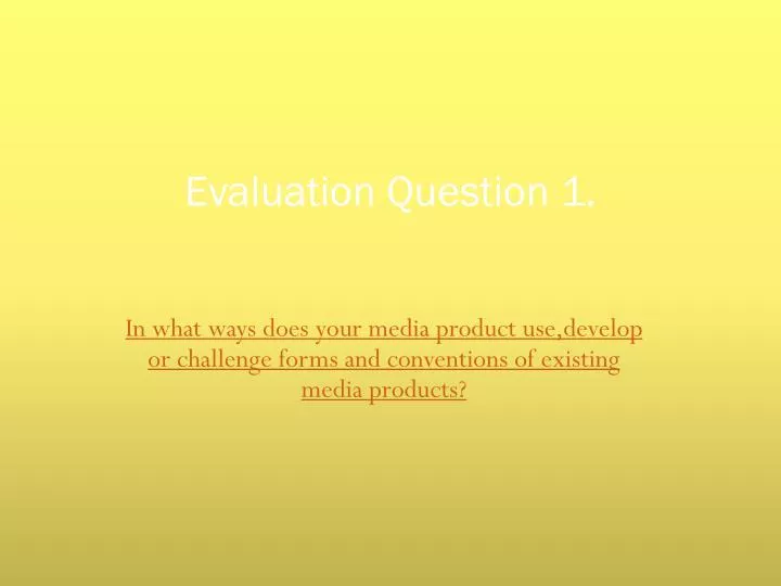 evaluation question 1