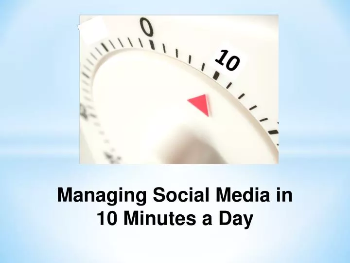 managing social media in 10 minutes a day