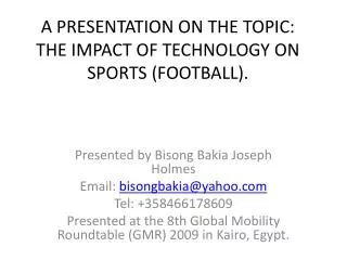 A PRESENTATION ON THE TOPIC: THE IMPACT OF TECHNOLOGY ON SPORTS (FOOTBALL).
