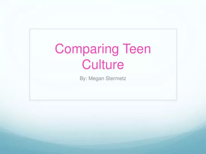 comparing teen culture