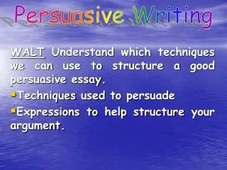 WALT Understand which techniques we can use to structure a good persuasive essay.