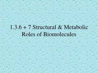 1.3.6 + 7 Structural &amp; Metabolic Roles of Biomolecules