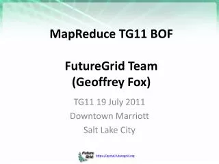 MapReduce TG11 BOF FutureGrid Team (Geoffrey Fox)