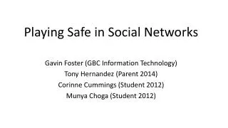 Playing Safe in Social Networks Gavin Foster (GBC Information Technology)