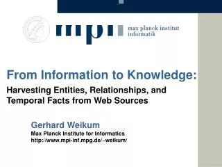 Gerhard Weikum Max Planck Institute for Informatics http://www.mpi-inf.mpg.de/~weikum/