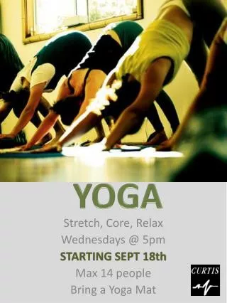 Stretch, Core, Relax Wednesdays @ 5pm STARTING SEPT 18th Max 14 people Bring a Yoga Mat