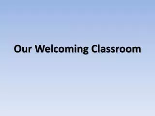Our Welcoming Classroom