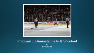 Proposal to Eliminate the NHL Shootout by Emily Smith