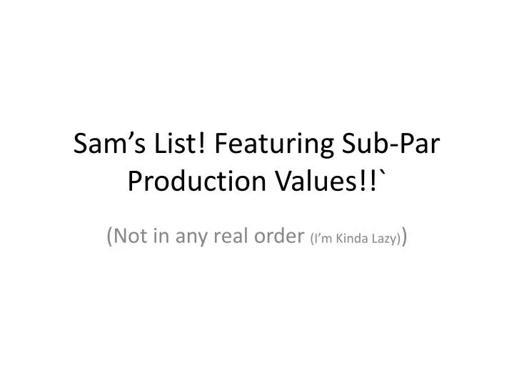 sam s list featuring sub par production values