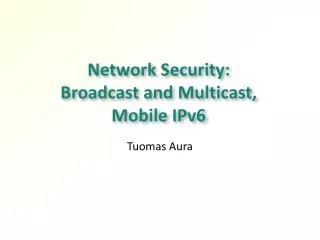 Network Security: Broadcast and Multicast, Mobile IPv6