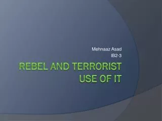 Rebel and terrorist use of it