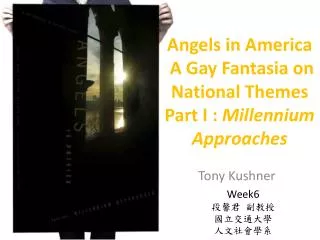 Angels in America A Gay Fantasia on National Themes Part I : Millennium Approaches