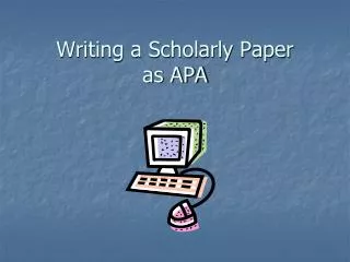 Writing a Scholarly Paper as APA