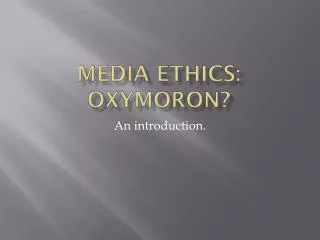 Media ethics: oxymoron?