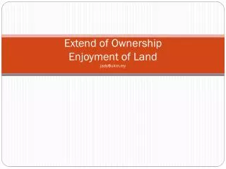 Extend of Ownership Enjoyment of Land jady@ukm.my