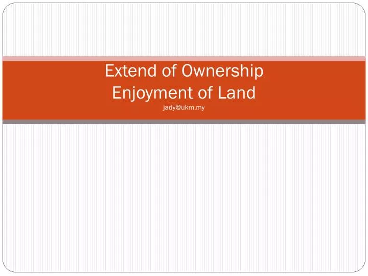extend of ownership enjoyment of land jady@ukm my
