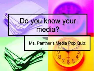 Do you know your media?