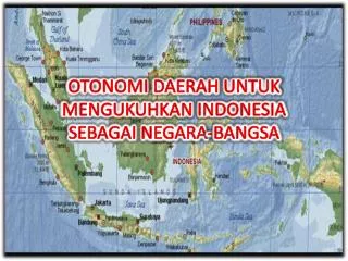 OTONOMI DAERAH UNTUK MENGUKUHKAN INDONESIA SEBAGAI NEGARA-BANGSA