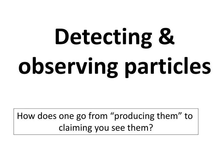 detecting observing particles