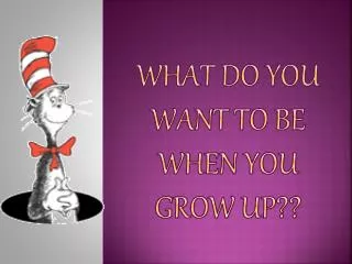What do you want to be when you grow up??
