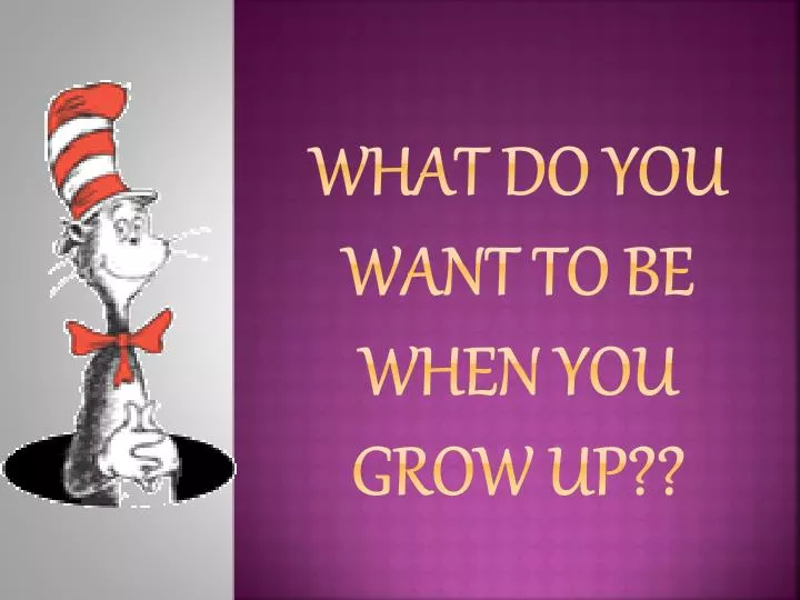what do you want to be when you grow up