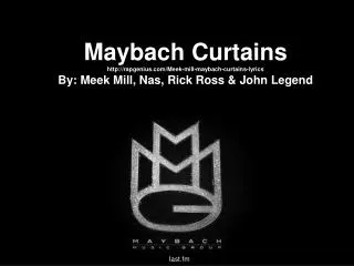 Maybach Curtains http://rapgenius.com/Meek-mill-maybach-curtains-lyrics