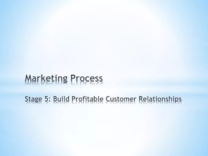 marketing process stage 5 build profitable customer relationships