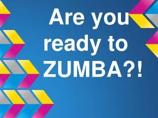 Are you ready to ZUMBA?!