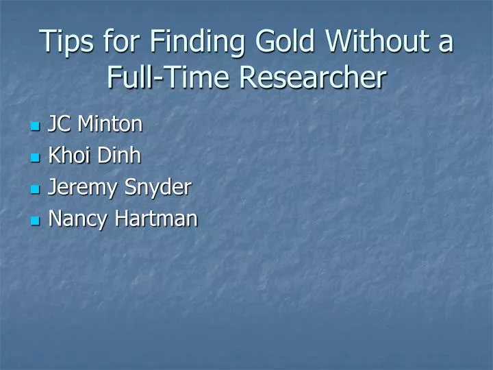 tips for finding gold without a full time researcher