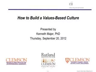 How to Build a Values-Based Culture Presented by Kenneth Majer, PhD Thursday, September 20, 2012