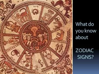 What do you know about ZODIAC SIGNS?