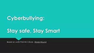 Cyberbullying: Stay safe, Stay Smart